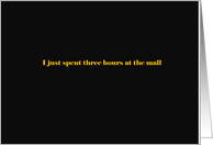 I just spent three hours at the mall card