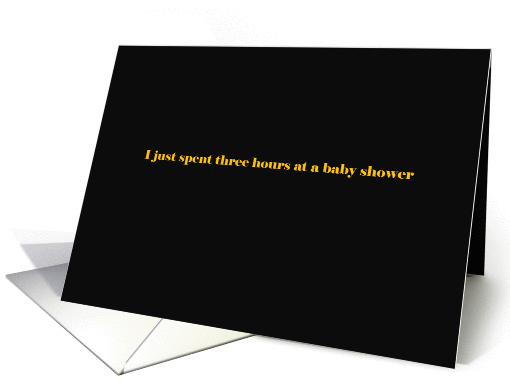 I just spent three hours at a baby shower card (1226764)