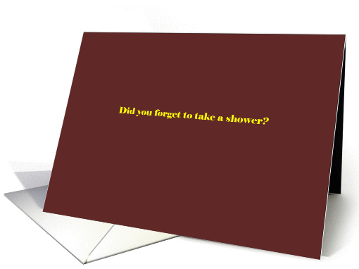Did you forget to take a shower? card (1227178)