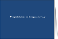 Congratulations on living another day card