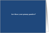 Are those your granny panties? card