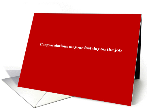 Congratulations on your last day on the job card (906095)