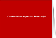 Congratulations on your last day on the job card