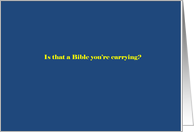 Is that a Bible you’re carrying? card