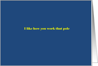 I like how you work that pole card