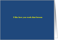 I like how you work that broom card