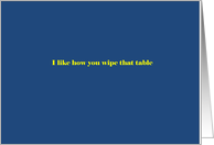 I like how you wipe that table card