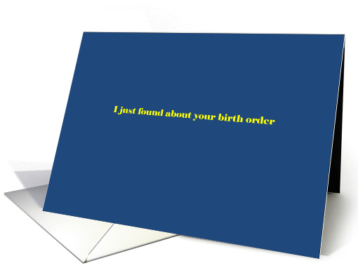 I just found out about your birth order card (931899)