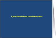 I just found out about your birth order card