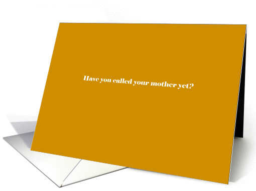 Have you called your mother yet? card (931902)