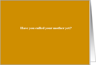 Have you called your mother yet? card