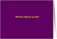 Did this milk just go bad? card