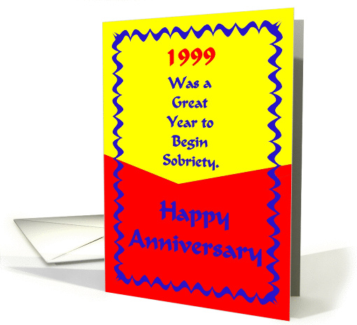 Happy Anniversary, 1999 was a great year to begin Sobriety card