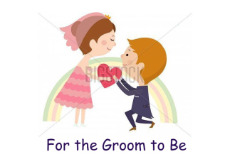 For the Groom to Be,...