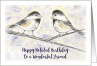 Happy Belated Birthday Wonderful Friend, Sweet Chickadees in Tree card