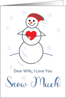 Valentine for Wife I Love You Snow Much Cute Snowman Holding Heart card