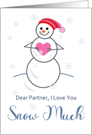 Valentine to Partner from Woman I Love You Snow Much Cute Snowman card