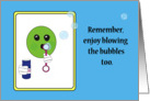 Encouragement, bubble blowing reminder card