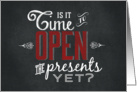 Is it Time to open Presents Yet Chalkboard card