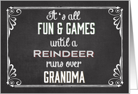 Chalkboard It’s all Fun & Games until a Reindeer runs over Grandma card