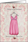 Will You Be My Brides Maid? Here is your dress Hope it fits card