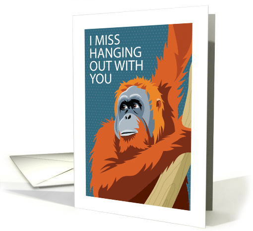 Miss You Hanging Out Orangutan card (1662016)