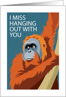 Miss You Hanging Out Orangutan card