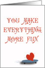 You Make Everything More Fun - Thank you, red heart card