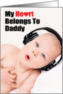 My Heart Belongs To Daddy Father’s Day Baby with Headphones card
