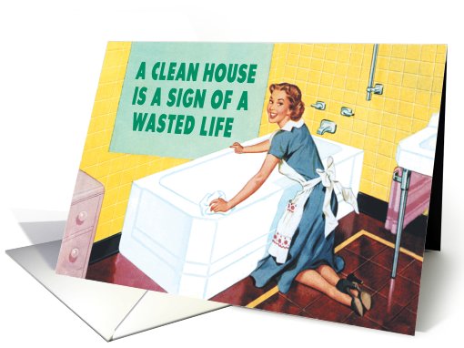 Clean House Wasted Life Humor Birthday card (1089958)