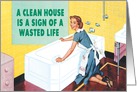 Clean House Wasted Life Humor Birthday Card