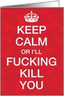 Keep Calm or I’ll Kill You Adult Funny Birthday Card