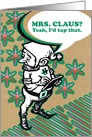 Tap That Mrs. Claus Adult Humor Christmas Greeting card