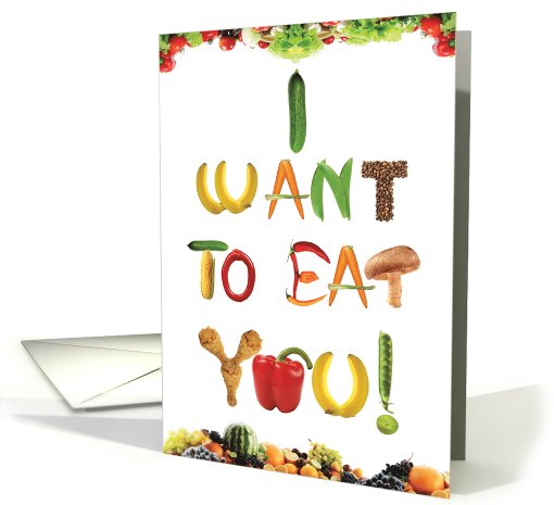 Want To Eat You Vegetables Valentine's Day card (1090732)