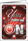 You Turn Me On Valentine’s Adult Power Day Card