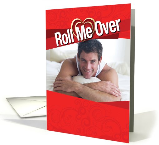 Roll Me Over Sexy Man Adult Humor Valentines Day Card for her card