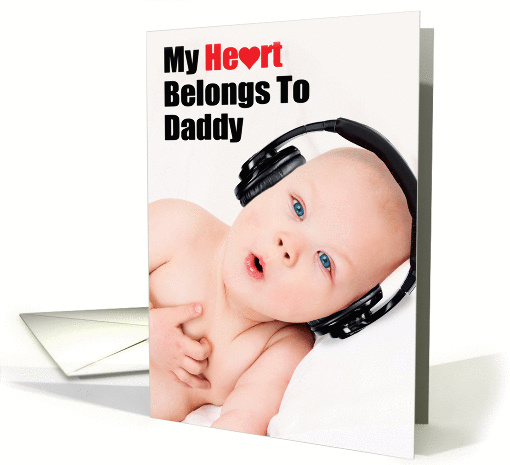 My Heart Belongs To Daddy Father's Day Baby with Headphones card