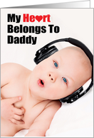 My Heart Belongs To Daddy Father’s Day Baby with Headphones card
