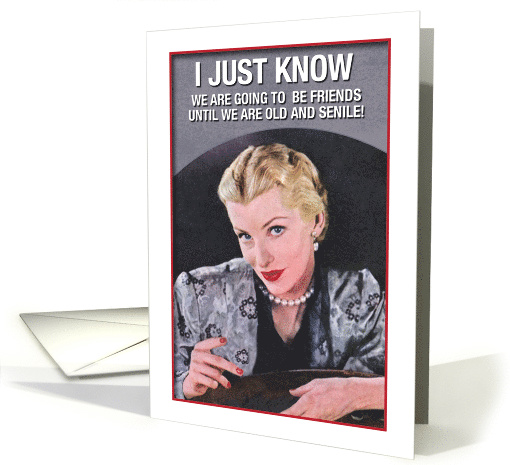 Old Friends New Friends Happy Birthday Card Senile Humor card