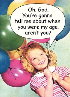 When You Were My Age...
