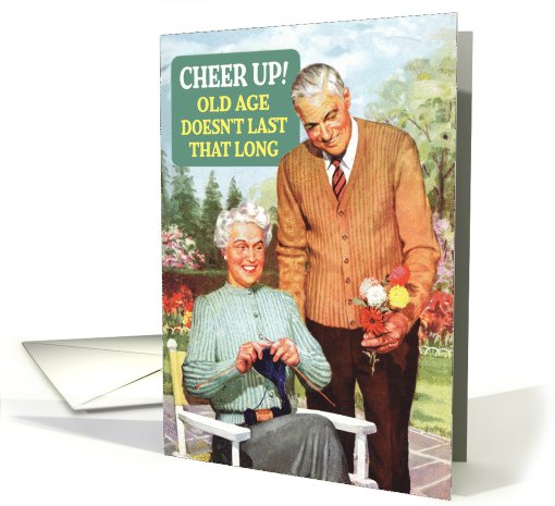 Cheer Up Old Age Funny card (994599)