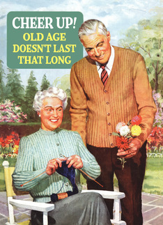 Cheer Up Old Age...