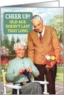 Cheer Up Old Age Funny Card