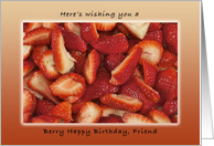 Berry Happy Birthday for Friend, Fresh Cut Strawberries card