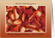 Berry Happy Birthday for Little Brother, Fresh Cut Strawberries card