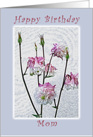 Happy Birthday for Mom, Columbine flowers card