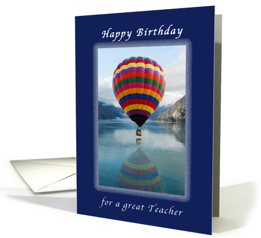 Happy Birthday, for a Great Teacher, Hot Air Balloon, Alaska card