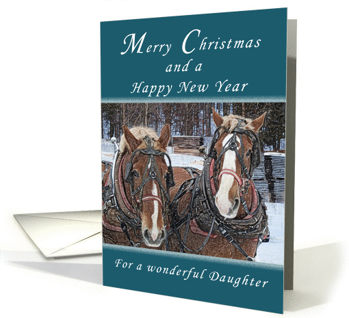 Merry Christmas and Happy New Year, for a Daughter, Draft Horses card
