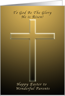 Happy Easter to Wonderful Parents, To God be the Glory He is Risen card