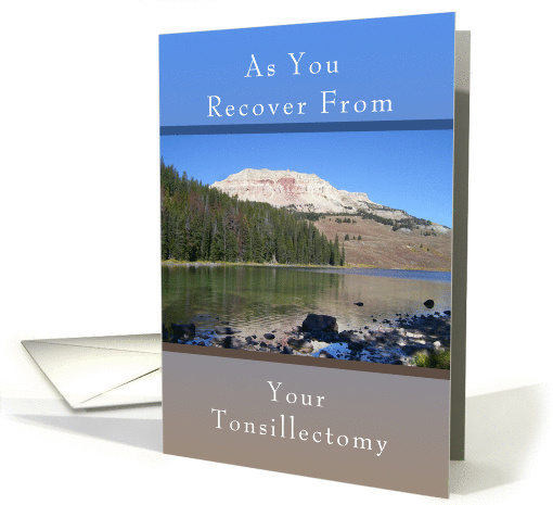 Get Well Soon Card, For Tonsillectomy surgery, Mountain Lake card